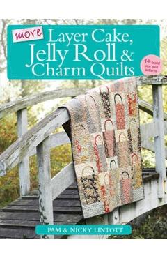 Coperta cărții 'More Layer Cake, Jelly Roll & Charm Quilts - Pam Lintott'