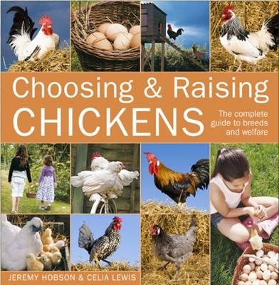 Choosing and Raising Chickens: The Complete Guide to Breeds and Welfare - Jeremy Hobson