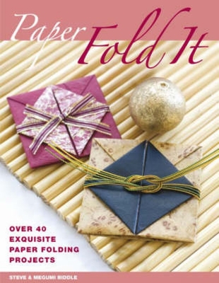 Paper: Fold It: Over 40 Exquisite Paper Folding Projects - Steve Biddle