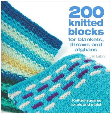 200 Knitted Blocks: For Afghans, Blankets and Throws - Jan Eaton