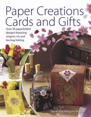 Paper Creations Cards and Gifts: Over 35 Paperfolded Designs Featuring Origami, Iris and Teabag Folding - Steve Biddle