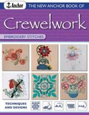 The New Anchor Book of Crewelwork Embroidery Stitches: Techniques and Designs - Anchor Book
