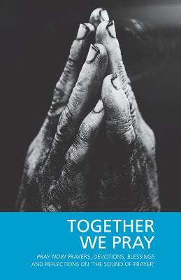 Together We Pray: Pray Now Prayers, Devotions, Blessings and Reflections on 'The Sound of Prayer' - Hugh Hillyard-parker