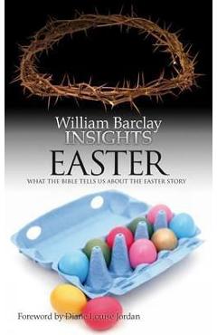Coperta cărții 'Insights: Easter: What the Bible Tells Us about the Easter Story - William Barclay'