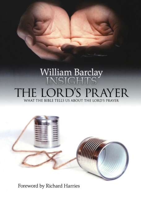 Insights: The Lord's Prayer: What the Bible Tells Us about the Lord's Prayer - William Barclay