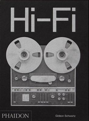 Hi-Fi: The History of High-End Audio Design - Gideon Schwartz