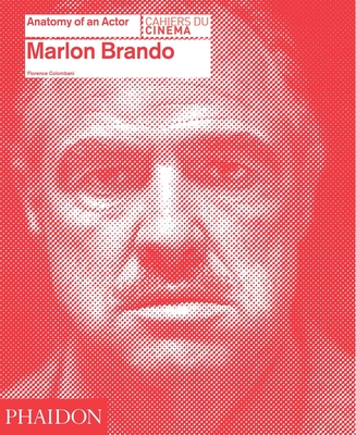 Marlon Brando: Anatomy of an Actor - Florence Colombani