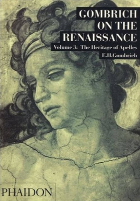 Gombrich on the Renaissance Volume III: The Heritage of Apelles - Leonie Gombrich