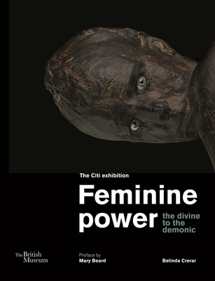 Feminine Power: The Divine to the Demonic - Belinda Crerar