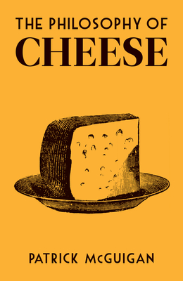 The Philosophy of Cheese - Patrick Mcguigan