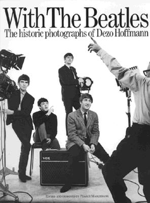 With the Beatles: The Historic Photographs of Dezo Hoffmann - Dezo Hoffmann