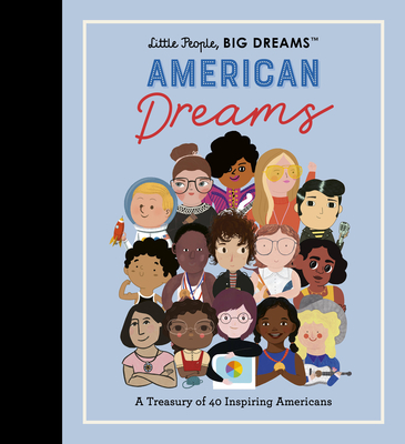 Little People, Big Dreams: American Dreams: A Treasury of 40 Inspiring Americans - Maria Isabel Sanchez Vegara