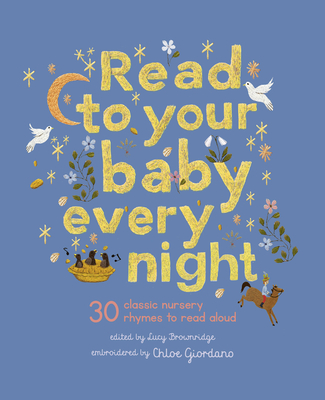 Read to Your Baby Every Night: 30 Classic Lullabies and Rhymes to Read Aloud - Chloe Giordano