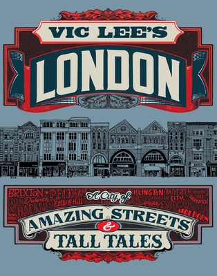 Vic Lee's London: A City of Amazing Streets and Tall Tales - Vic Lee