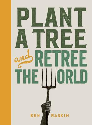 Plant a Tree and Retree the World: Retree the World - Ben Raskin