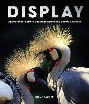 Display: Appearance, Posture and Behaviour in the Animal Kingdom - Steve Parker