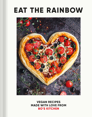 Eat the Rainbow: Vegan Recipes Made with Love from Bo's Kitchen - Harriet Porterfield