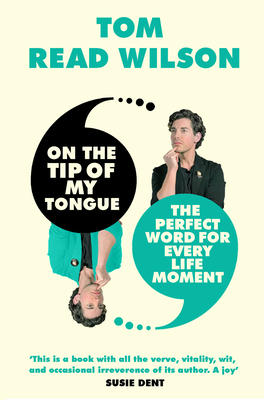 On the Tip of My Tongue: The Perfect Word for Every Life Moment - Tom Read Wilson