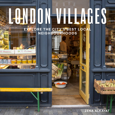 London Villages: Explore the City's Best Local Neighbourhoods - Zena Alkayat