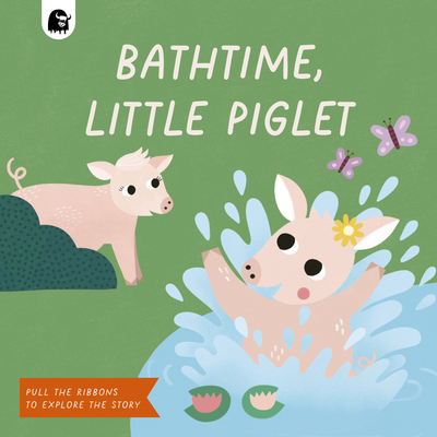 Bathtime, Little Piglet: Pull the Ribbons to Explore the Story - Happy Yak