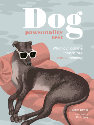 Dog Pawsonality Test: What Our Canine Friends Are Really Thinking - Alison Davies