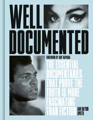 Well Documented: The Essential Documentaries That Prove the Truth Is More Fascinating Than Fiction - Ian Haydn Smith
