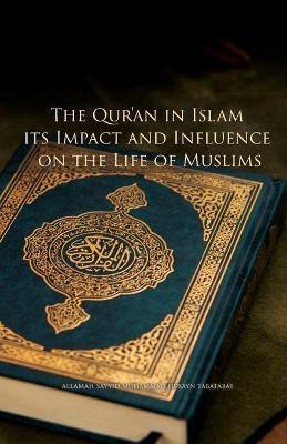 The Qur'an in Islam, its Impact and Influence on the Life of Muslims - Muhammad Husayn Tabatabai