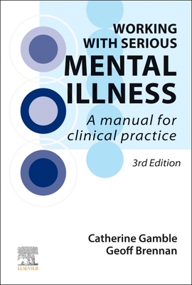Working with Serious Mental Illness: A Manual for Clinical Practice - Catherine Gamble