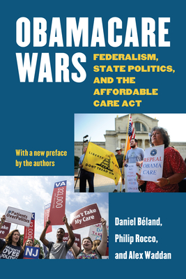 Obamacare Wars: Federalism, State Politics, and the Affordable Care ACT - Daniel Béland