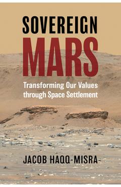 Poza produsului Sovereign Mars: Transforming Our Values Through Space Settlement - Jacob Haqq-misra