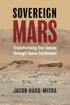 Sovereign Mars: Transforming Our Values Through Space Settlement - Jacob Haqq-misra