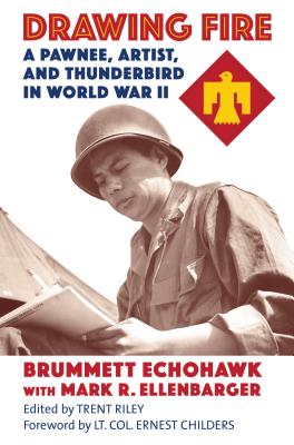 Drawing Fire: A Pawnee, Artist, and Thunderbird in World War II - Brummett Echohawk