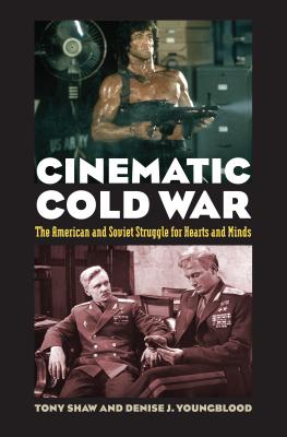 Cinematic Cold War: The American and Soviet Struggle for Hearts and Minds - Tony Shaw