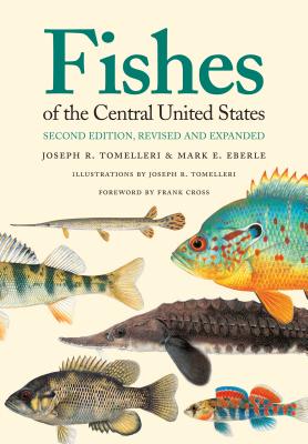 Fishes of the Central United States: Second Edition, Revised and Expanded - Joseph R. Tomelleri