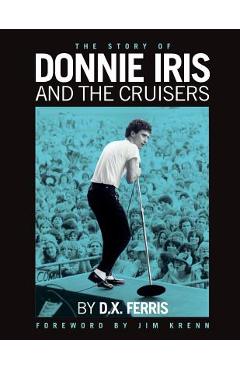 Coperta cărții 'The Story of Donnie Iris and The Cruisers - Jim Krenn'