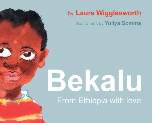 Bekalu: from Ethiopia with Love - Laura Wigglesworth