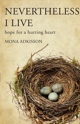 Nevertheless, I Live: Hope for a Hurting Heart - Mona Adkisson
