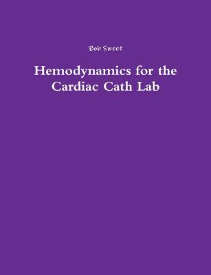 Hemodynamics for the Cardiac Cath Lab - Bob Sweet