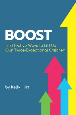 Boost: 12 Effective Ways to Lift Up Our Twice-Exceptional Children - Sarah J. Wilson