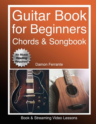 Guitar: Book for Beginners - Guitar Chords, Guitar Songbook & Easy Sheet Music: Teach Yourself How to Play Guitar (Book & Stre - Damon Ferrante