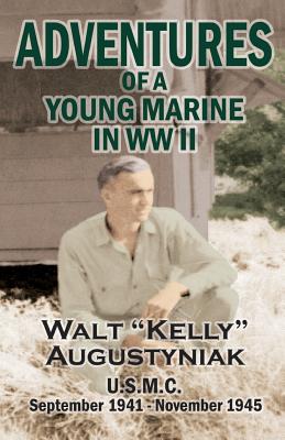 Adventures of a Young Marine in WWII - Walter Augustyniak