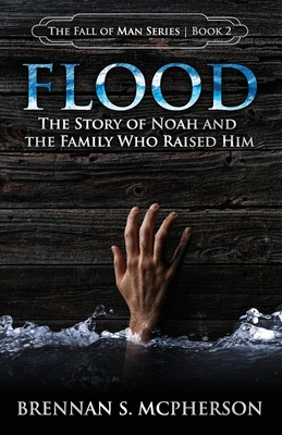 Flood: The Story of Noah and the Family Who Raised Him - Brennan S. Mcpherson