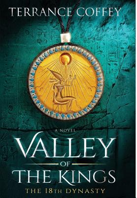 Valley of the Kings: The 18th Dynasty - Terrance Coffey