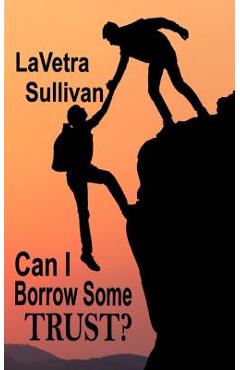 Coperta cărții 'Can I Borrow Some Trust? - Lavetra Sullivan'