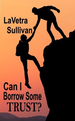 Can I Borrow Some Trust? - Lavetra Sullivan