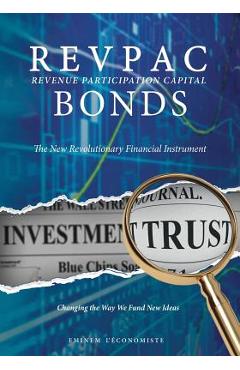 Coperta cărții 'REVPAC - Revenue Participation Capital - BONDS: The New Revolutionary Financial Instrument; Changing the Way We Fund'