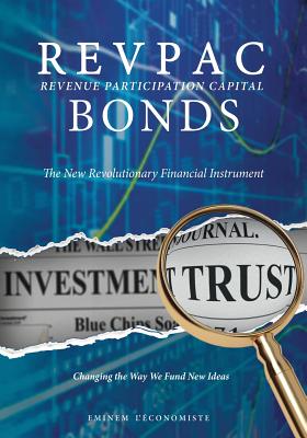 Coperta cărții 'REVPAC - Revenue Participation Capital - BONDS: The New Revolutionary Financial Instrument; Changing the Way We Fund'