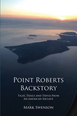 Point Roberts Backstory - Mark Swenson