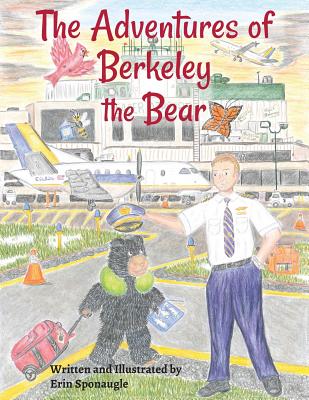 The Adventures of Berkeley the Bear - Erin L. Sponaugle