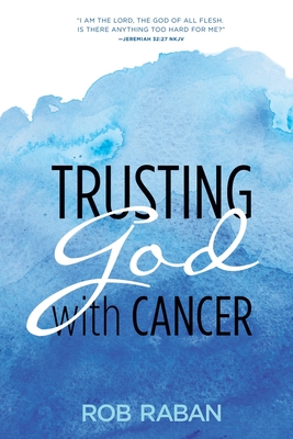 Trusting God with Cancer - Rob Raban